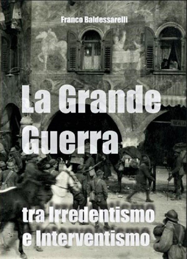 Mehr über den Artikel erfahren LA GRANDE GUERRA TRA IRREDENTISMO E INTERVENTISMO